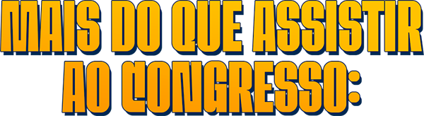 Mais do que assistir ao congresso